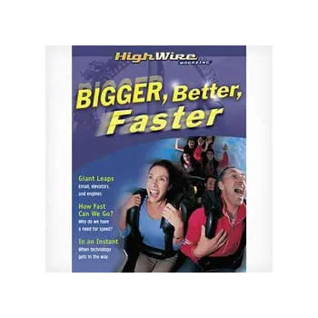 Bigger Better Faster